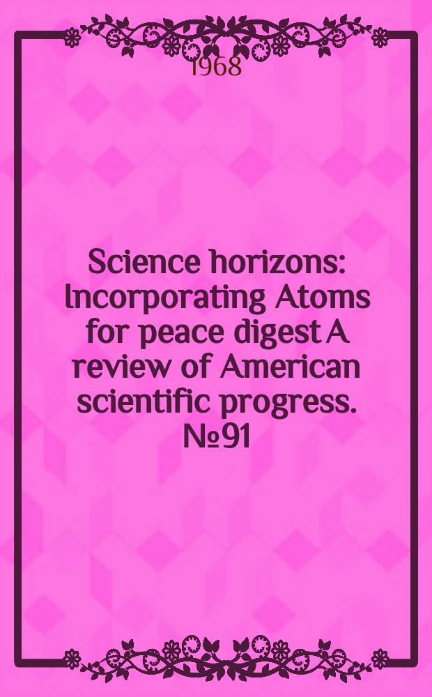 Science horizons : Incorporating Atoms for peace digest A review of American scientific progress. №91