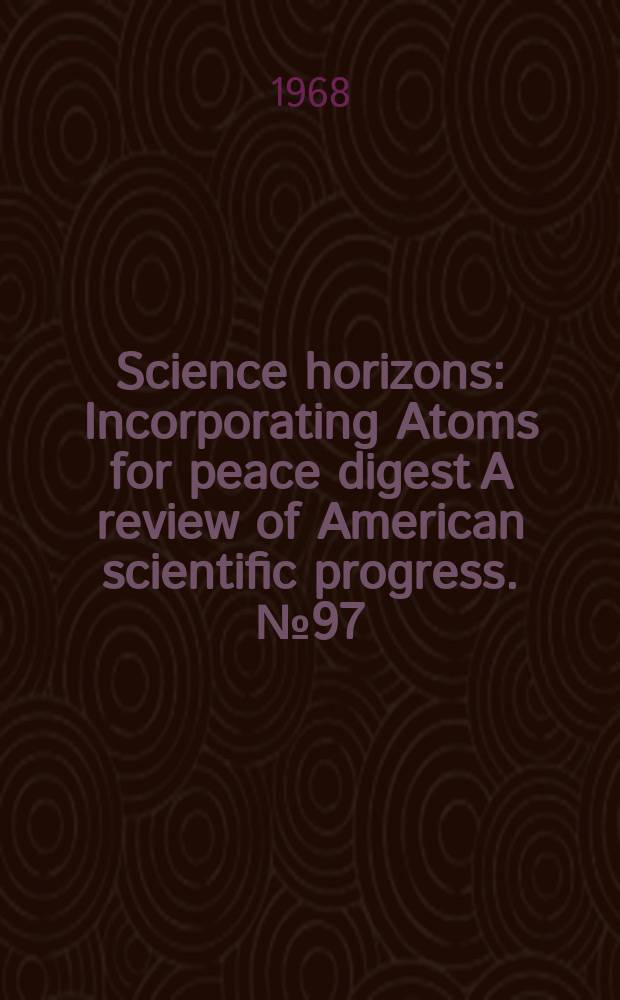 Science horizons : Incorporating Atoms for peace digest A review of American scientific progress. №97