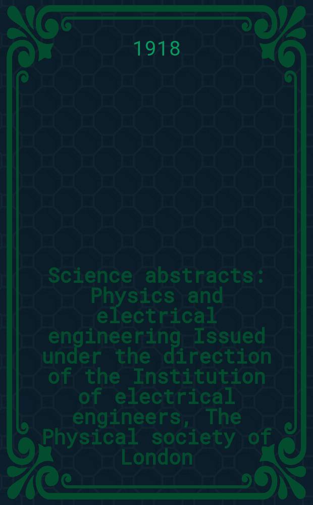Science abstracts : Physics and electrical engineering Issued under the direction of the Institution of electrical engineers, The Physical society of London. Vol.21, [№8(August)]