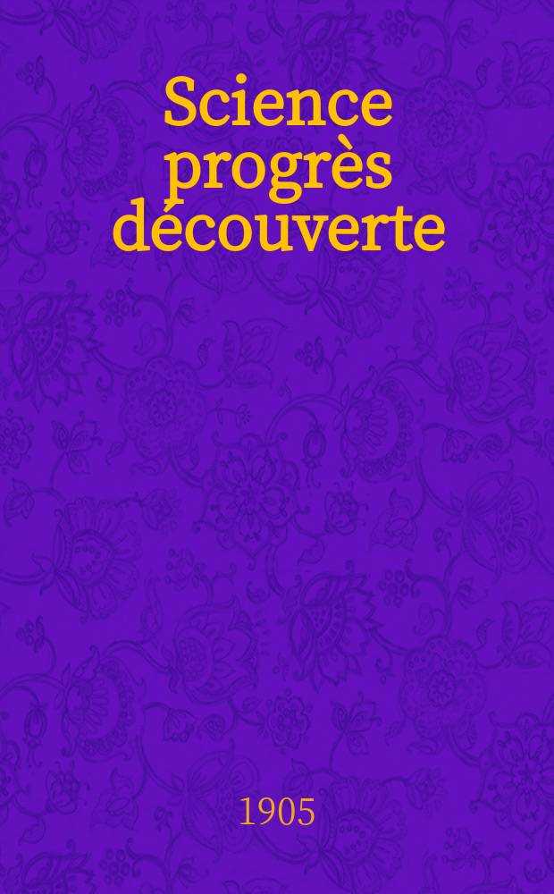 Science progrès découverte : Revue de la Société des ingénieurs civils de France. Année33 1905, T.14-15, Semestre 1-2, №1648