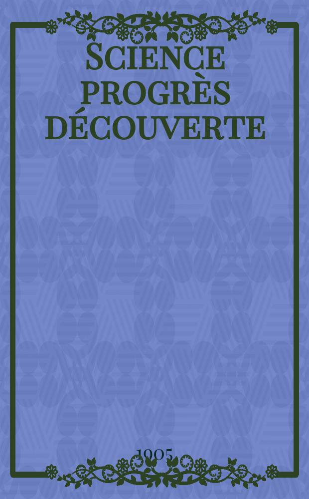 Science progrès découverte : Revue de la Société des ingénieurs civils de France. Année33 1905, T.14-15, Semestre 1-2, №1653