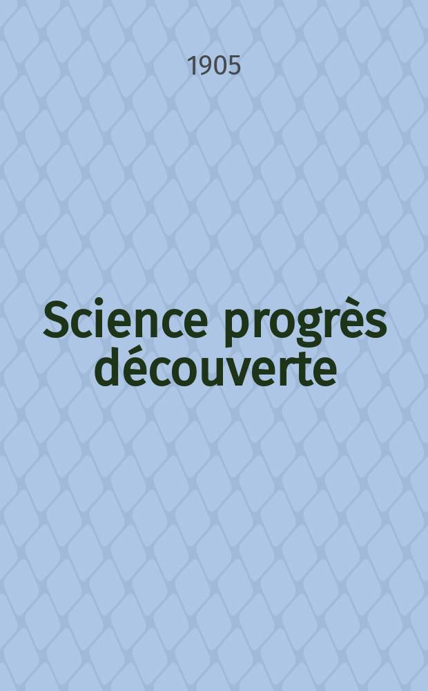 Science progr&egrave;s d&eacute;couverte : Revue de la Soci&eacute;t&eacute; des ing&eacute;nieurs civils de France. Ann&eacute;e33 1905, T.14-15, Semestre 1-2, №1681