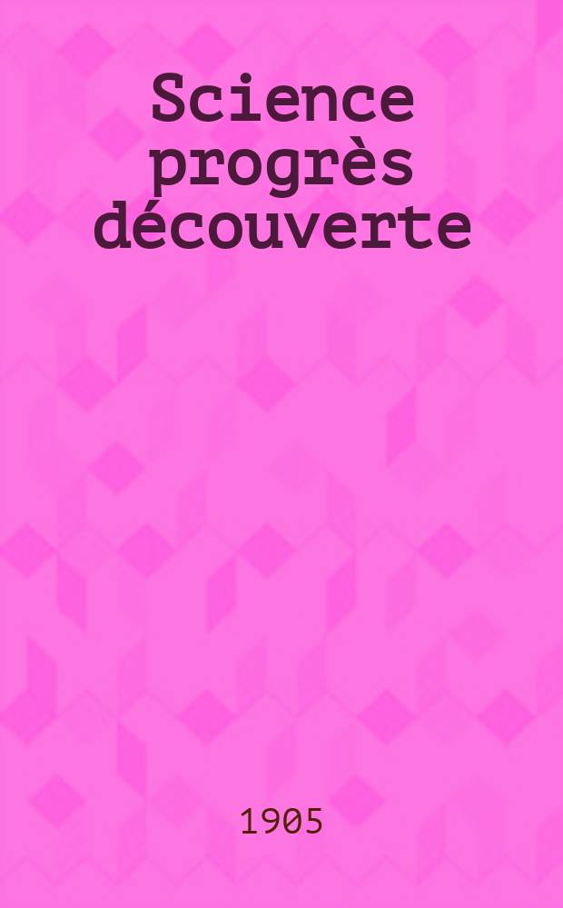 Science progrès découverte : Revue de la Société des ingénieurs civils de France. Année33 1905, T.14-15, Semestre 1-2, №1695