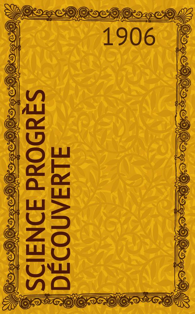 Science progrès découverte : Revue de la Société des ingénieurs civils de France. Année34 1906, T.16-17, Semestre 1-2, №1708