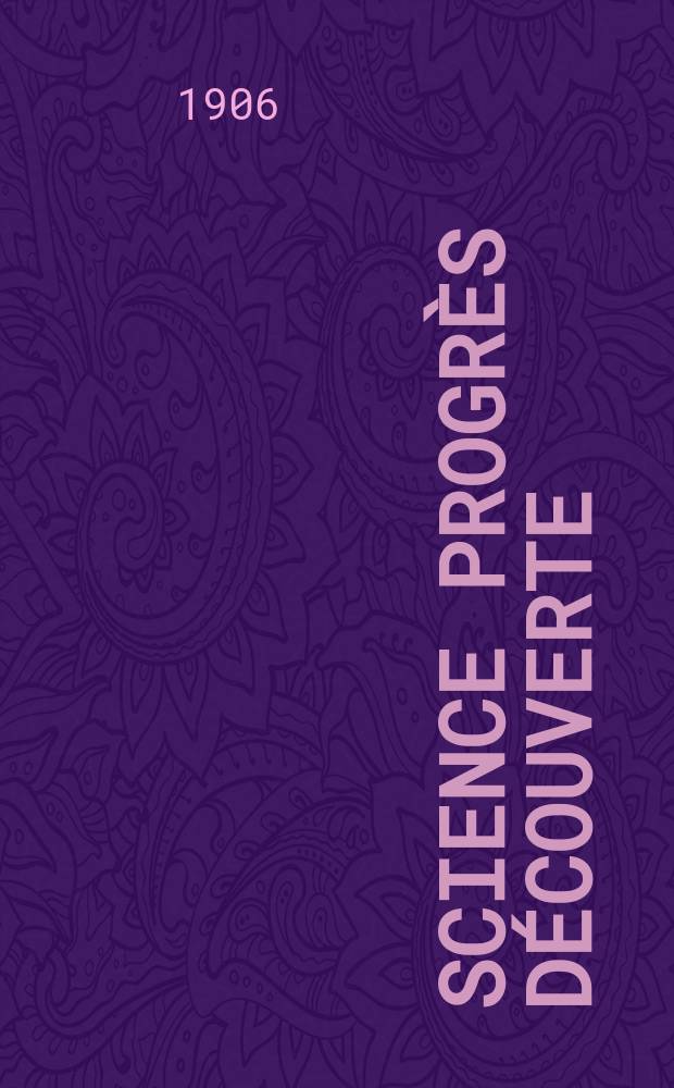 Science progrès découverte : Revue de la Société des ingénieurs civils de France. Année34 1906, T.16-17, Semestre 1-2, №1718