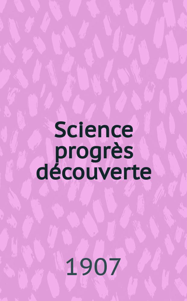 Science progrès découverte : Revue de la Société des ingénieurs civils de France. Année35 1907, T.18-19, Semestre 1-2, №1758