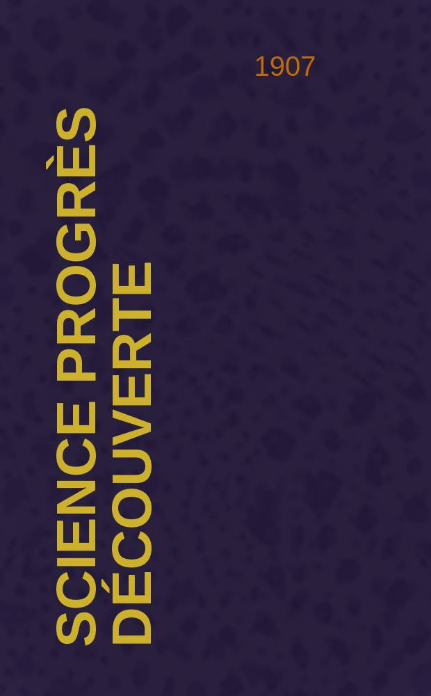 Science progrès découverte : Revue de la Société des ingénieurs civils de France. Année35 1907, T.18-19, Semestre 1-2, №1787