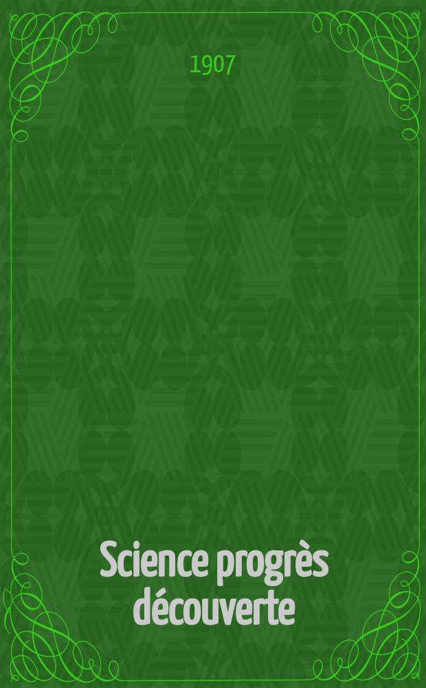 Science progrès découverte : Revue de la Société des ingénieurs civils de France. Année35 1907, T.18-19, Semestre 1-2, №1791