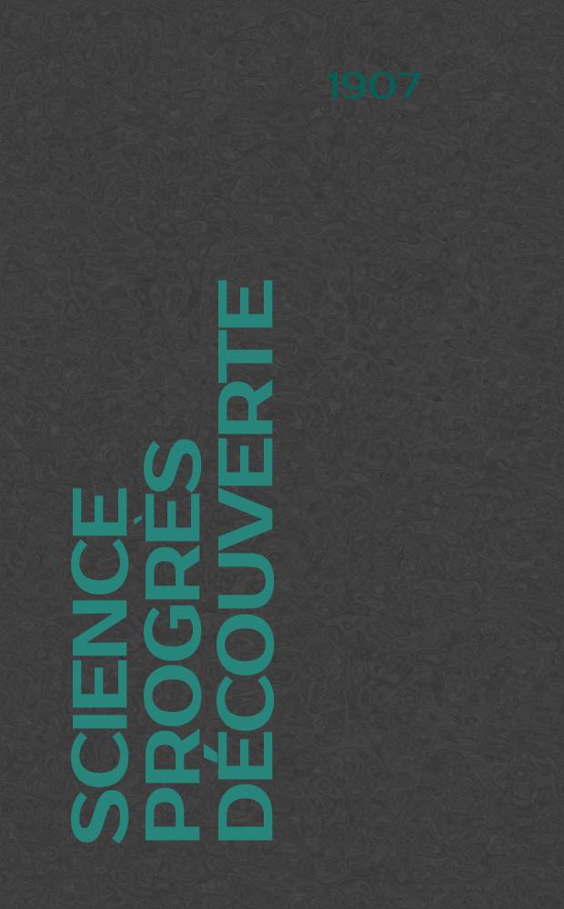 Science progrès découverte : Revue de la Société des ingénieurs civils de France. Année35 1907, T.18-19, Semestre 1-2, №1799