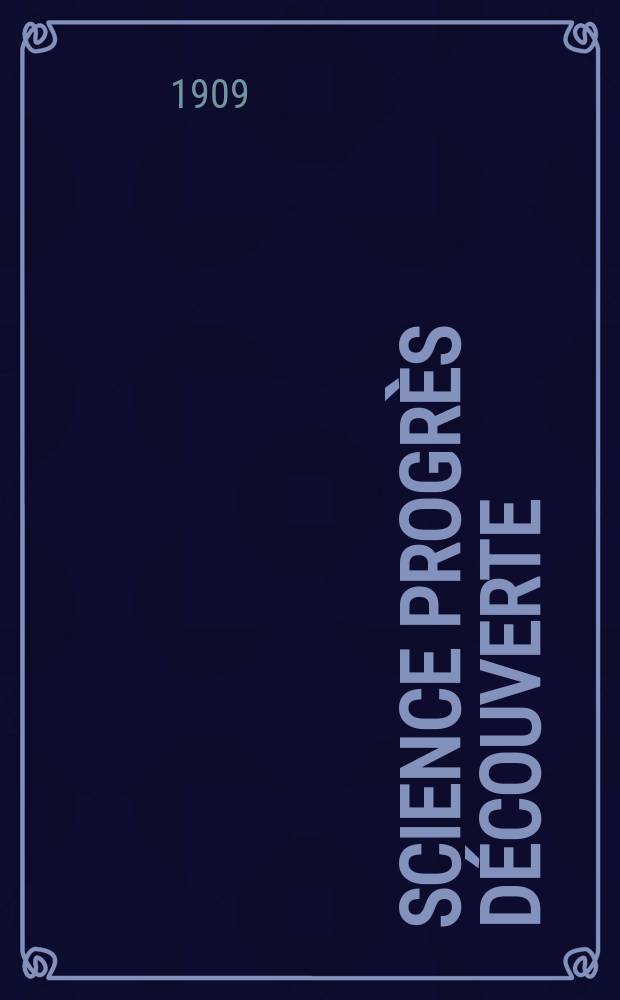 Science progr&egrave;s d&eacute;couverte : Revue de la Soci&eacute;t&eacute; des ing&eacute;nieurs civils de France. Ann&eacute;e37 1909, T.22-23, Semestre 1-2, №1854