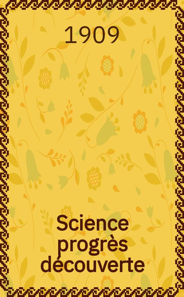 Science progrès découverte : Revue de la Société des ingénieurs civils de France. Année37 1909, T.22-23, Semestre 1-2, №1863