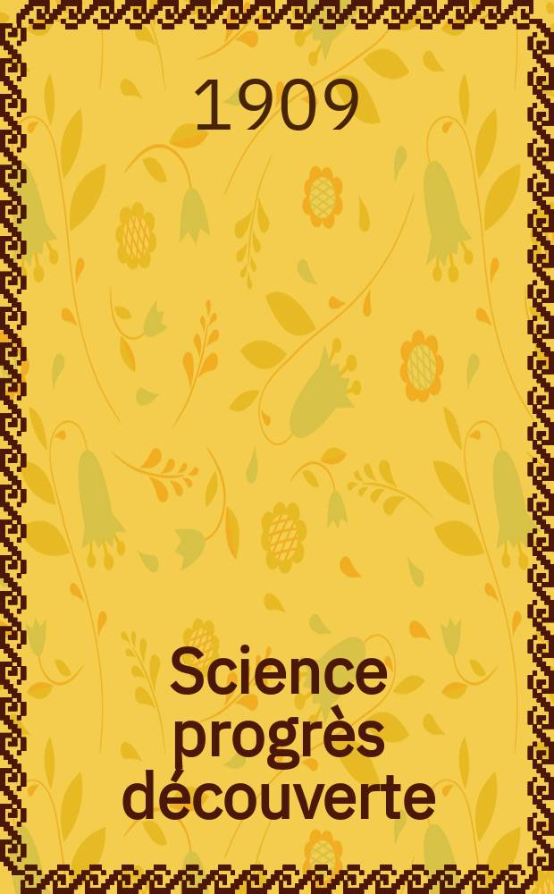 Science progrès découverte : Revue de la Société des ingénieurs civils de France. Année37 1909, T.22-23, Semestre 1-2, №1863