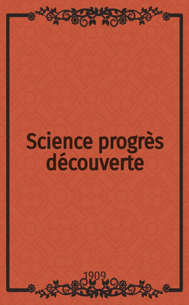 Science progrès découverte : Revue de la Société des ingénieurs civils de France. Année37 1909, T.22-23, Semestre 1-2, №1878