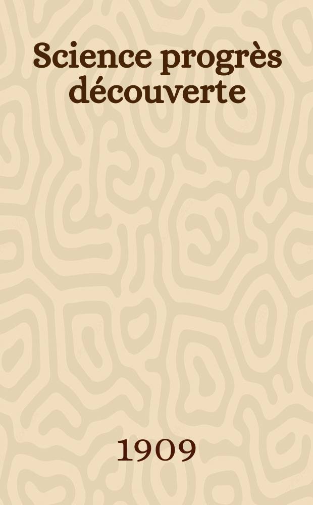 Science progrès découverte : Revue de la Société des ingénieurs civils de France. Année37 1909, T.22-23, Semestre 1-2, №1881