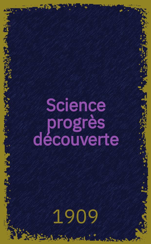 Science progrès découverte : Revue de la Société des ingénieurs civils de France. Année37 1909, T.22-23, Semestre 1-2, №1884
