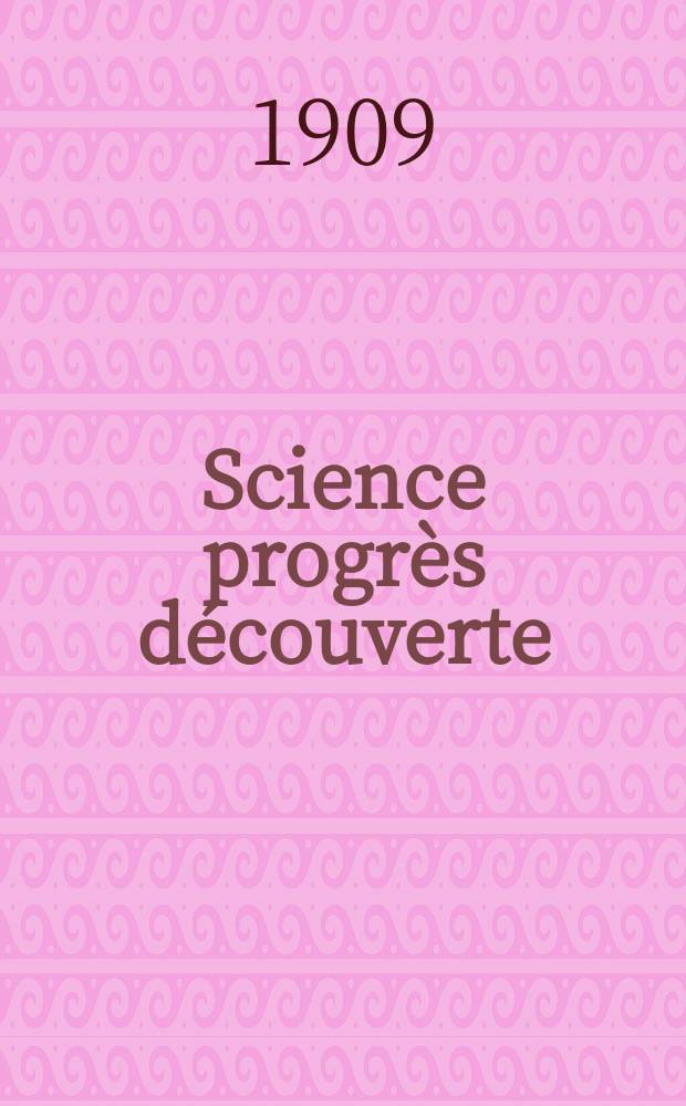 Science progrès découverte : Revue de la Société des ingénieurs civils de France. Année37 1909, T.22-23, Semestre 1-2, №1890