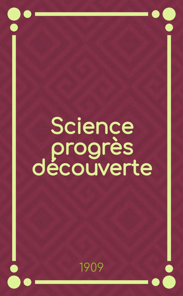 Science progrès découverte : Revue de la Société des ingénieurs civils de France. Année37 1909, T.22-23, Semestre 1-2, №1901