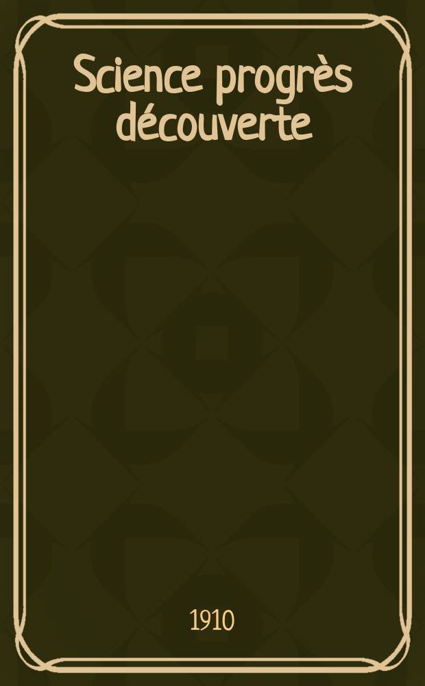 Science progrès découverte : Revue de la Société des ingénieurs civils de France. Année38 1910, T.24-25, Semestre 1-2, №1914