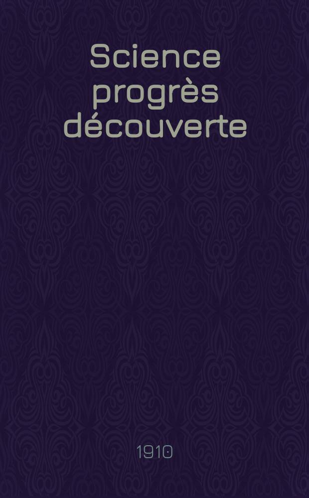 Science progrès découverte : Revue de la Société des ingénieurs civils de France. Année38 1910, T.24-25, Semestre 1-2, №1916