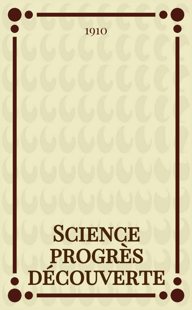 Science progrès découverte : Revue de la Société des ingénieurs civils de France. Année38 1910, T.24-25, Semestre 1-2, №1918
