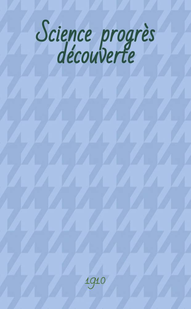Science progrès découverte : Revue de la Société des ingénieurs civils de France. Année38 1910, T.24-25, Semestre 1-2, №1933