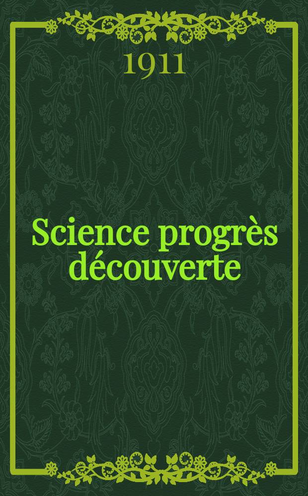 Science progrès découverte : Revue de la Société des ingénieurs civils de France. Année39 1911, T.26-27, Semestre 1-2, №1972