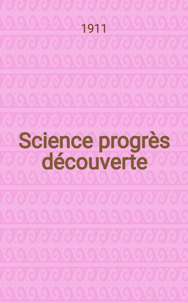 Science progrès découverte : Revue de la Société des ingénieurs civils de France. Année39 1911, T.26-27, Semestre 1-2, №1974