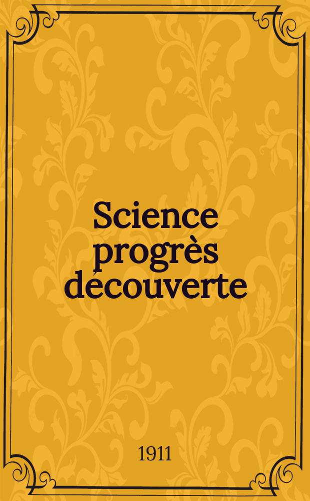 Science progrès découverte : Revue de la Société des ingénieurs civils de France. Année39 1911, T.26-27, Semestre 1-2, №1990