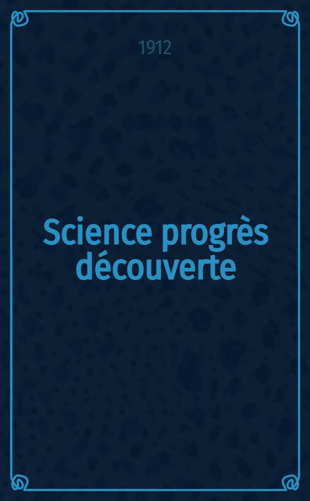 Science progrès découverte : Revue de la Société des ingénieurs civils de France. Année40 1912, T.28-29, Semestre 1-2, №2016