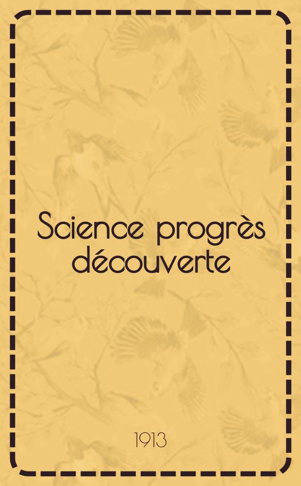 Science progrès découverte : Revue de la Société des ingénieurs civils de France. Année41 1913, T.30-31, Semestre 1-2, №2065