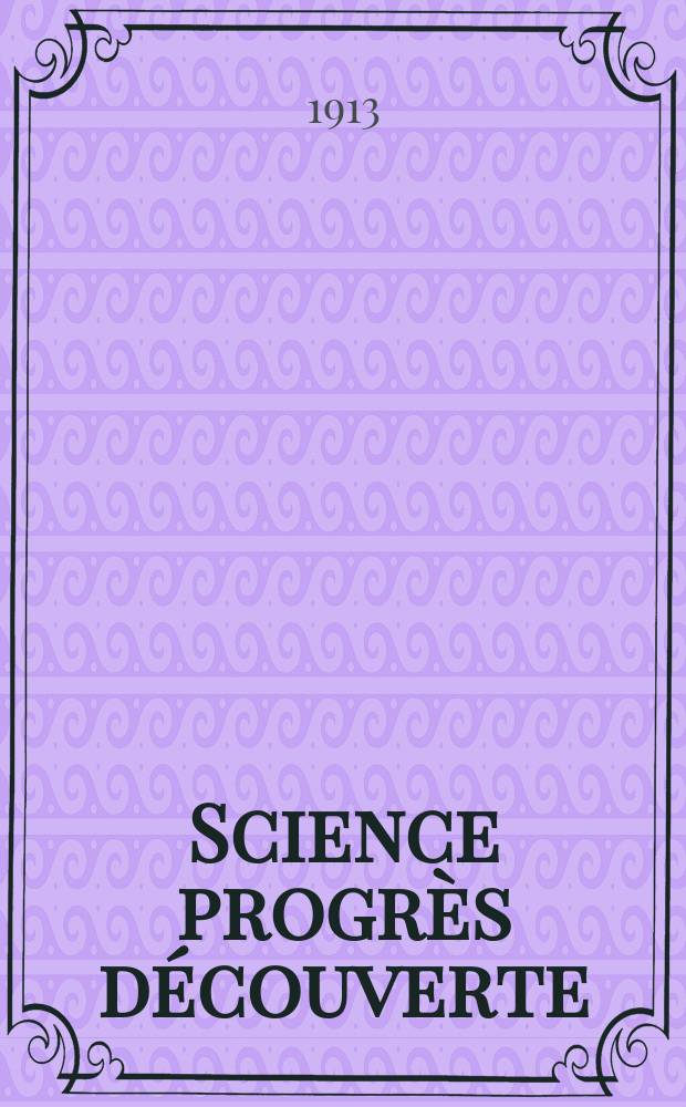 Science progrès découverte : Revue de la Société des ingénieurs civils de France. Année41 1913, T.30-31, Semestre 1-2, №2091