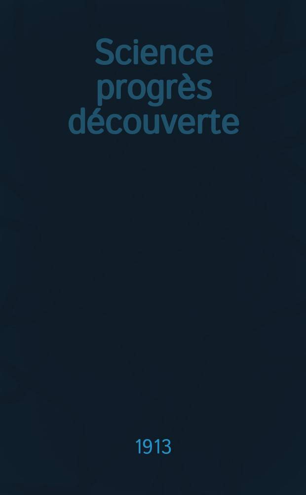 Science progrès découverte : Revue de la Société des ingénieurs civils de France. Année41 1913, T.30-31, Semestre 1-2, №2094