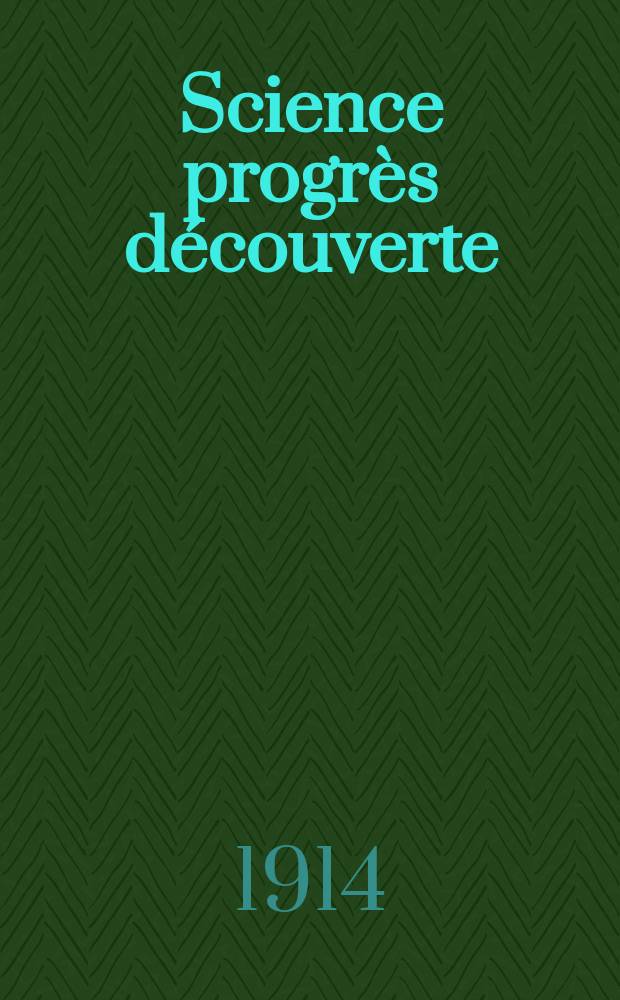 Science progrès découverte : Revue de la Société des ingénieurs civils de France. Année42 1914, T.1-2, Semestre 1-2, №2152