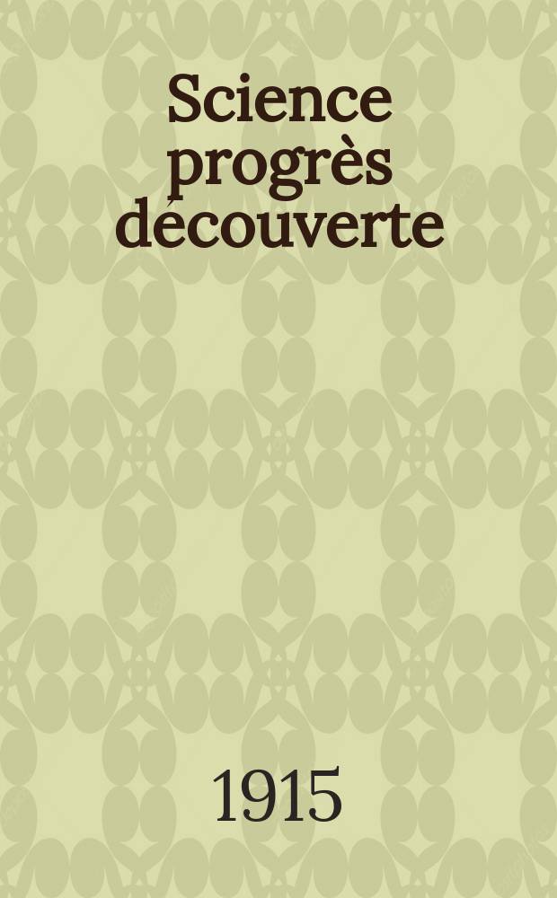 Science progrès découverte : Revue de la Société des ingénieurs civils de France. Année43 1915, T.3-4, Semestre 1-2, №2168