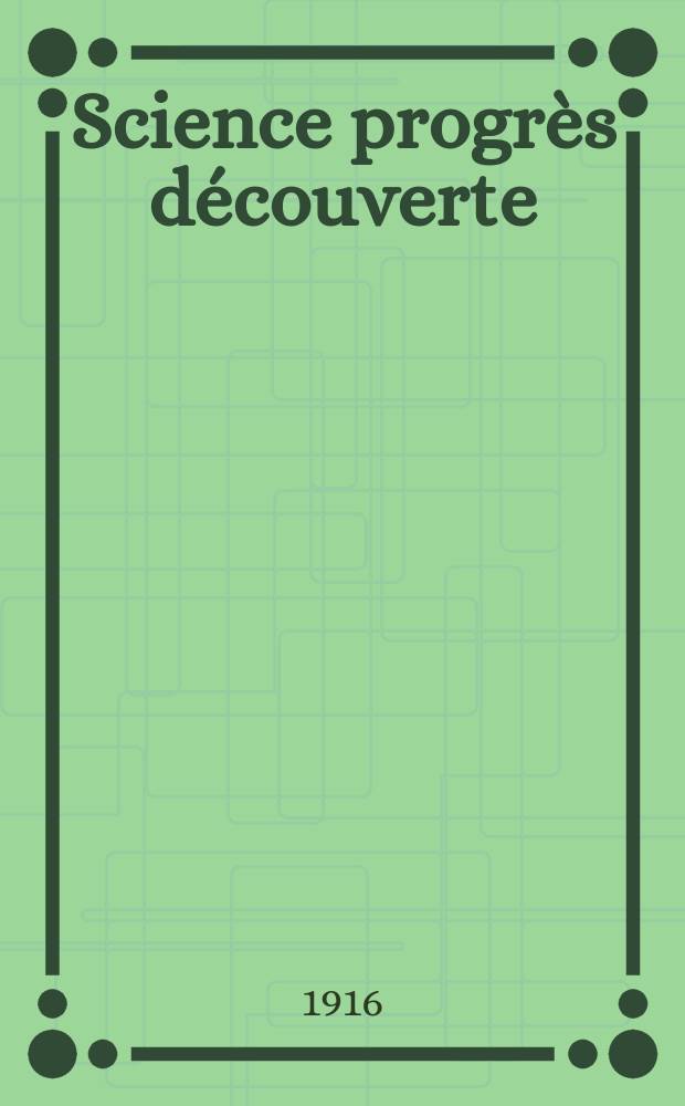 Science progrès découverte : Revue de la Société des ingénieurs civils de France. Année44 1916, T.5, Semestre 1-2, №2230