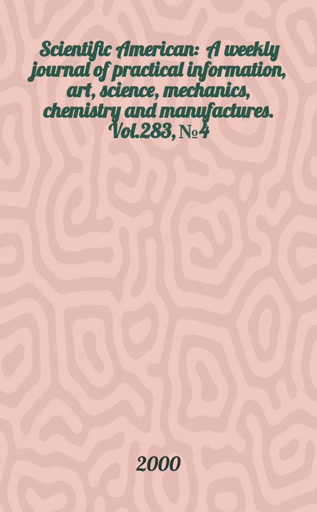 Scientific American : A weekly journal of practical information, art, science, mechanics, chemistry and manufactures. Vol.283, №4