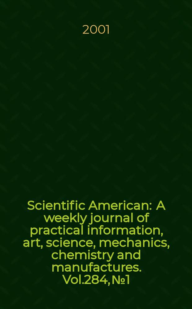 Scientific American : A weekly journal of practical information, art, science, mechanics, chemistry and manufactures. Vol.284, №1