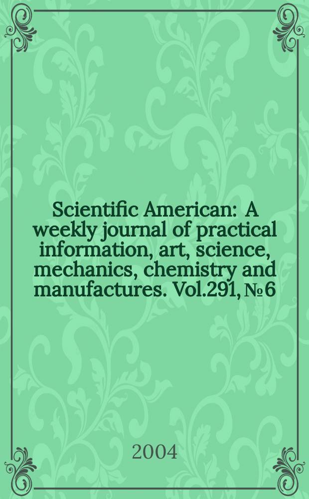 Scientific American : A weekly journal of practical information, art, science, mechanics, chemistry and manufactures. Vol.291, №6