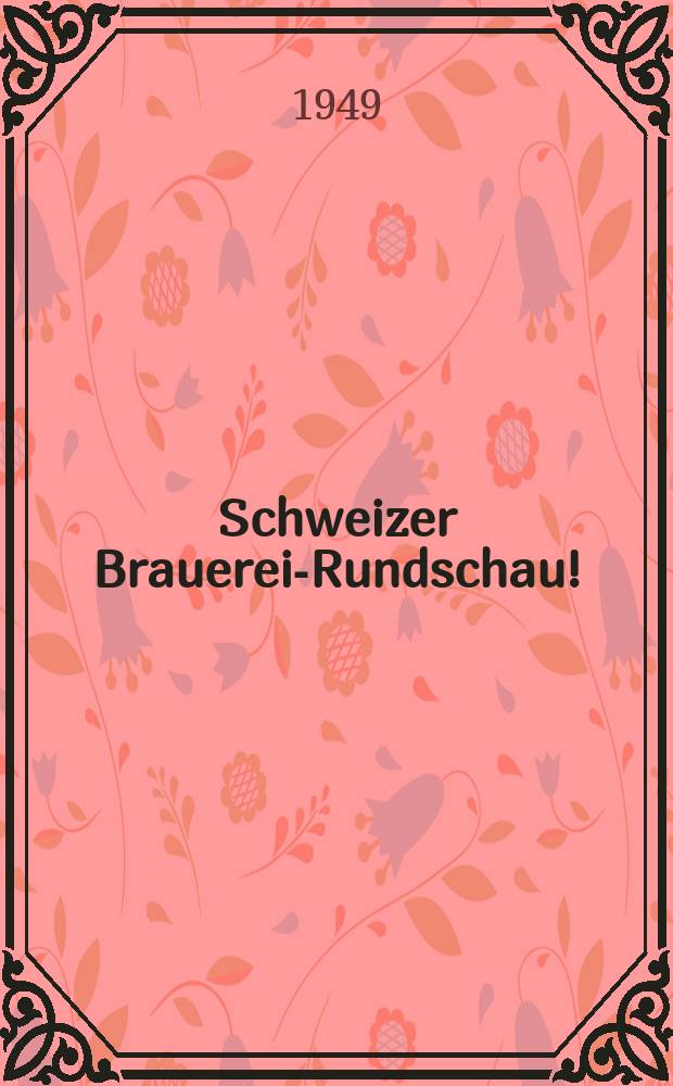 Schweizer Brauerei-Rundschau ! : Verbunden mit der internationalen "Kartothek der Brauerei-Literatur". Jg.60 1949, №7