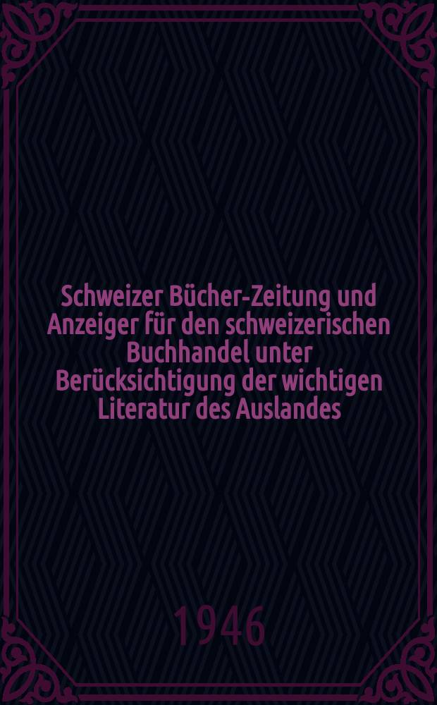 Schweizer Bücher-Zeitung und Anzeiger für den schweizerischen Buchhandel unter Berücksichtigung der wichtigen Literatur des Auslandes