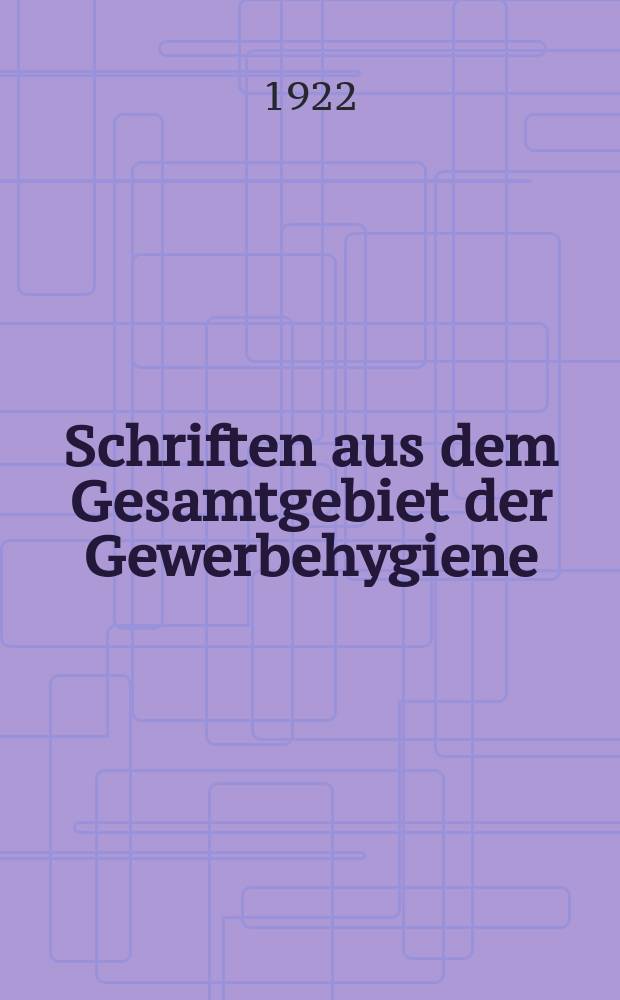 Schriften aus dem Gesamtgebiet der Gewerbehygiene