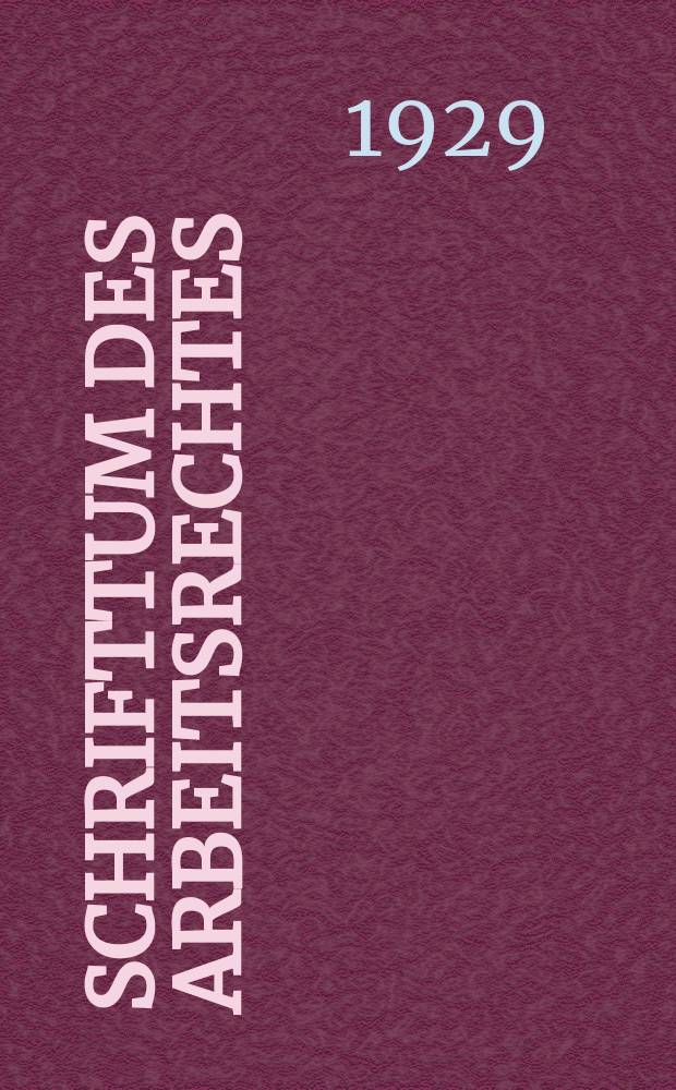 Schrifttum des Arbeitsrechtes : Systematische &Uuml;bersicht &uuml;ber Zeitschriften, Kommentare, Lehrb&uuml;cher und andere Schriften aus allen Gebieten des Arbeitsrechtes : Erscheint monatlich als Beilage der Zeitschr. "Arbeitsrecht"