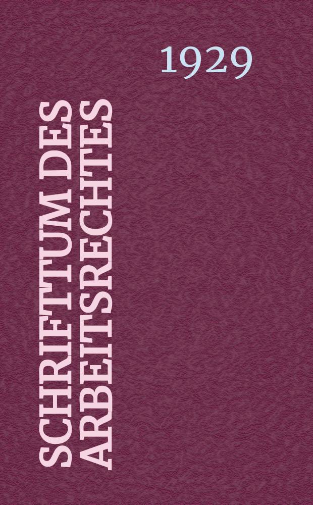 Schrifttum des Arbeitsrechtes : Systematische Übersicht über Zeitschriften, Kommentare, Lehrbücher und andere Schriften aus allen Gebieten des Arbeitsrechtes : Erscheint monatlich als Beilage der Zeitschr. "Arbeitsrecht"