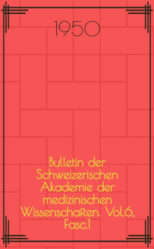 Bulletin der Schweizerischen Akademie der medizinischen Wissenschaften. Vol.6, Fasc.1