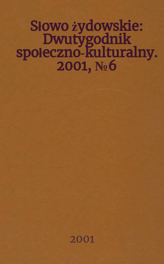 Słowo żydowskie : Dwutygodnik społeczno-kulturalny. 2001, №6(240)