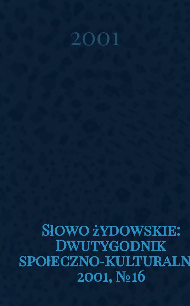 Słowo żydowskie : Dwutygodnik społeczno-kulturalny. 2001, №16(250)