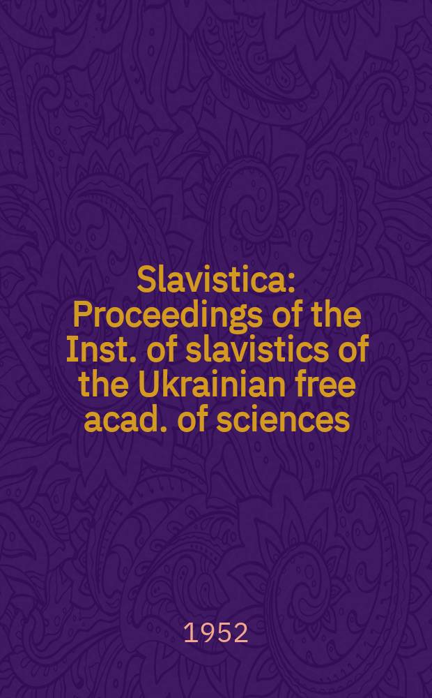 Slavistica : Proceedings of the Inst. of slavistics of the Ukrainian free acad. of sciences