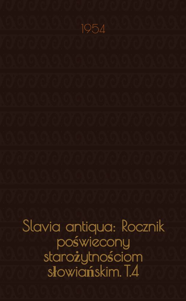 Slavia antiqua : Rocznik poświecony starożytnościom słowiańskim. T.4 : 1953