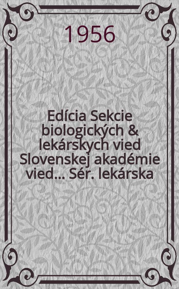 Edícia Sekcie biologických & lekárskych vied Slovenskej akadémie vied.. Sér. lekárska