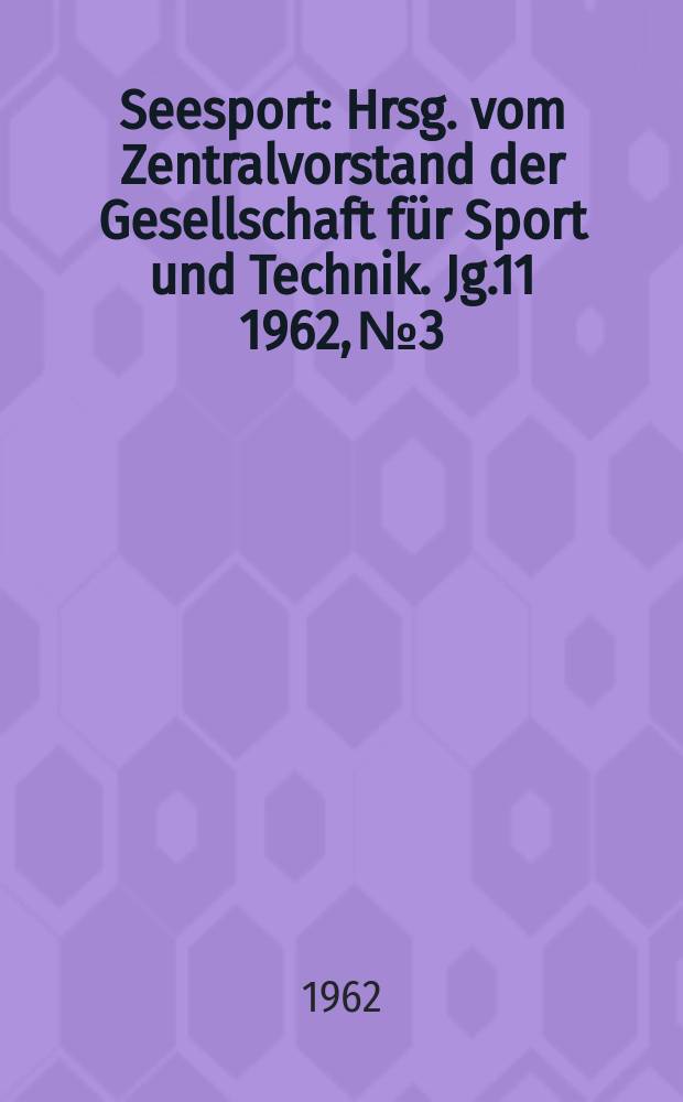Seesport : Hrsg. vom Zentralvorstand der Gesellschaft für Sport und Technik. Jg.11 1962, №3